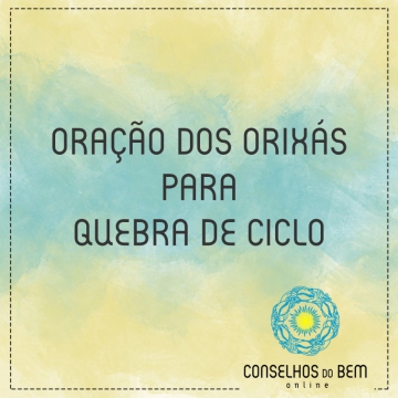 ORAO DOS ORIXS PARA QUEBRA DE CICLO