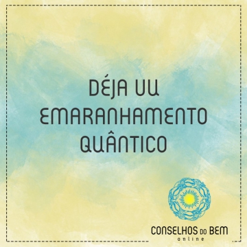 DJA VU - EMARANHAMENTO QUNTICO